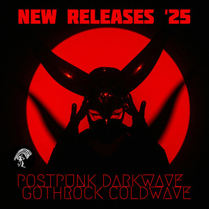 New Releases 2025 /// Post Punk Goth Rock Darkwave Coldwave Synthwave EBM