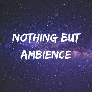 Nothing But Ambience
