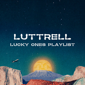 Luttrell – Lucky Ones Playlist
