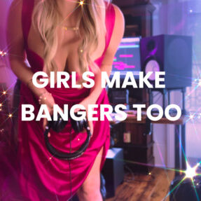 Girls Make Bangers Too