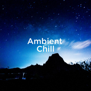 Ambient & Chill Favorites