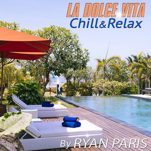 Chill & Relax – La Dolce Vita – By Ryan Paris
