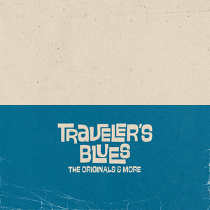 Traveler’s Blues – The Originals & More