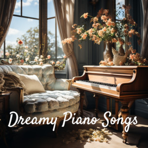 Dreamy Piano Songs