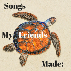 Songs my friends made: