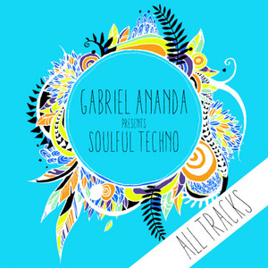 Gabriel Ananda Presents Soulful Techno – All Tracks