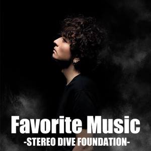 Favorite Music -STEREO DIVE FOUNDATION-