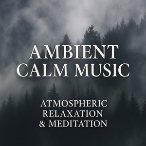 Ambient Calm – Atmospheric Relaxation & Meditation