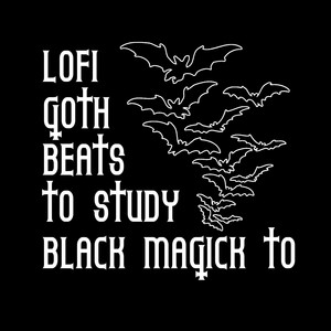 LOFI GOTH BEATS TO STUDY BLACK MAGICK TO