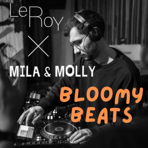 🔊 Le Roy X Mila & Molly 💐 – Bloomy Beats