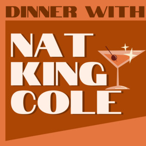 Dinner with Nat King Cole