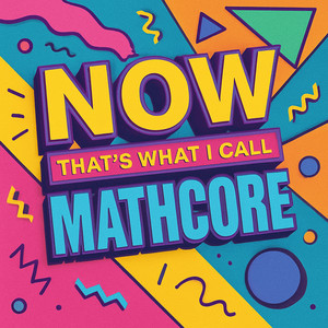 Now That’s What I Call Mathcore (Chaotic Hardcore + Noise Punk)