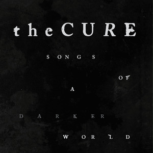 The Cure Songs Of A Darker World