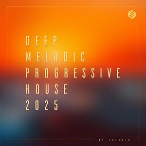 DEEP MELODIC AND PROGRESSIVE HOUSE 2025
