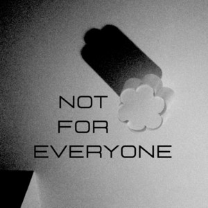 Not For Everyone