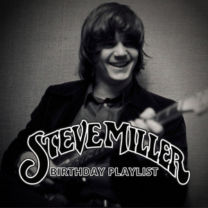 Steve Miller’s Birthday Playlist