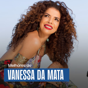 VANESSA DA MATA – AS MELHORES | Ainda Bem | Amado | Gente Feliz