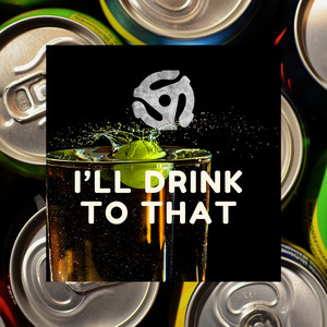 I’ll Drink To That