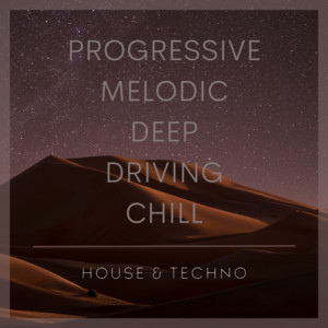 Progressive, Melodic, Deep, Driving, Chill | House & Techno