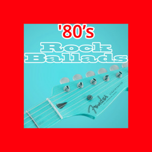 ’80’s Hard Rock & Hair Metal Ballads