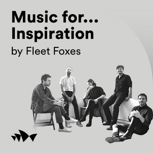 ‘Music for… Inspiration’ by Fleet Foxes
