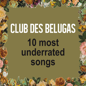 Club des Belugas – 10 most underrated songs