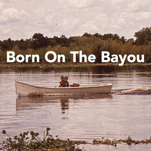 Born On The Bayou