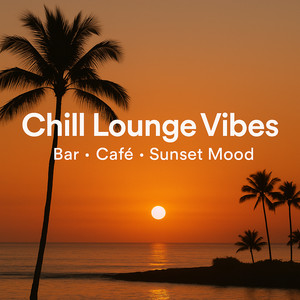Chill Lounge Vibes 2025 – Bar · Café · Sunset Mood