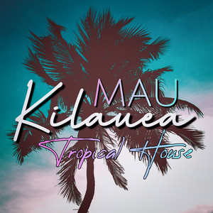 ‘Tropical House’ by Mau Kilauea