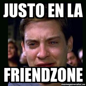 Bienvenido a la Friendzone compa