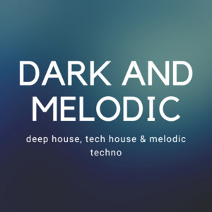 Dark and Melodic House and Techno