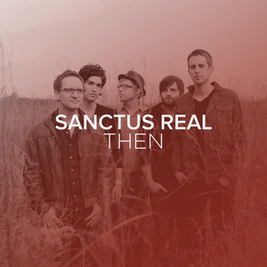 Sanctus Real Then