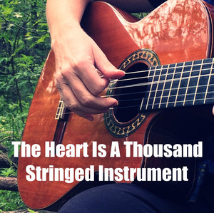 The Heart is a Thousand Stringed Instrument