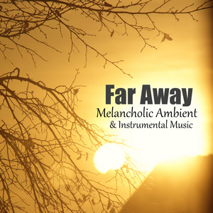 Far Away – Melancholic Ambient & Instrumental Music
