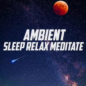AMBIENT 💤 Sleep, Relax, Meditation ✨ Calming Sounds, Chill Out, New Age, Zen, Yoga