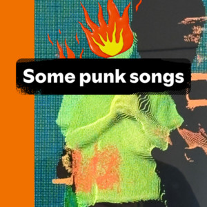 Some punk songs