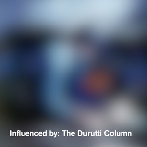 Influenced by: The Durutti Column