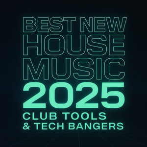 Best New House Music 2025: Club Tools & Tech Bangers