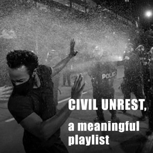 Civil Unrest, a meaningful playlist