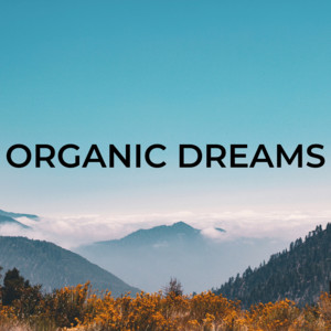 Organic Dreams