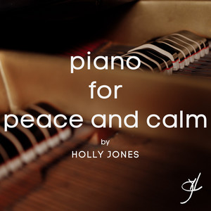 Piano for Peace and Calm by Holly Jones