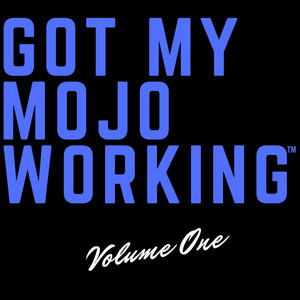 Got My Mojo Working – Volume One