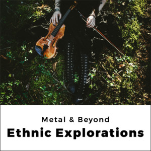 Ethnic Explorations: Metal & Beyond
