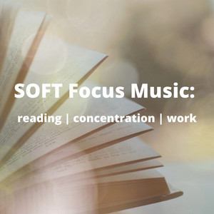 SOFT Focus Music: Reading | Concentration | Work