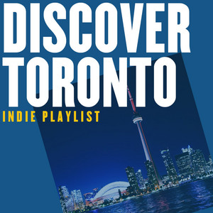 Toronto Indie – New music from up and coming Toronto bands