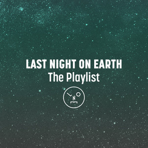 Last Night On Earth – The Playlist