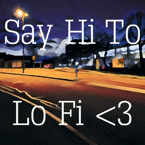 Say Hi To Lo Fi <3