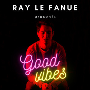 Good Vibes w/ Ray Le Fanue