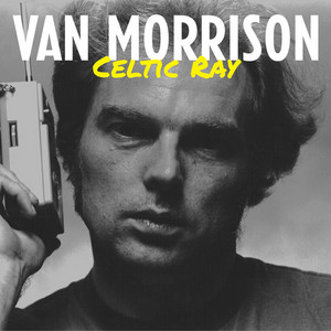 Van Morrison: Celtic Ray
