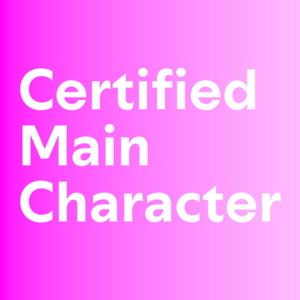 Certified Main Character